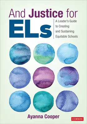 Și dreptate pentru Els: A Leader′s Guide to Creating and Sustaining Equitable Schools - And Justice for Els: A Leader′s Guide to Creating and Sustaining Equitable Schools