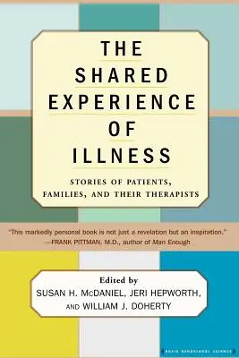 Experiența împărtășită a bolii: Stories of Patients, Families, and Their Therapists (Povești ale pacienților, familiilor și terapeuților lor) - The Shared Experience of Illness: Stories of Patients, Families, and Their Therapists