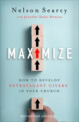 Maximize: Cum să dezvolți donatori extravaganți în biserica ta - Maximize: How to Develop Extravagant Givers in Your Church