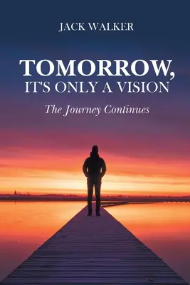 Mâine, este doar o viziune: Călătoria continuă - Tomorrow, It's Only a Vision: The Journey Continues