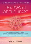 Puterea inimii: Găsirea adevăratului tău scop în viață - The Power of the Heart: Finding Your True Purpose in Life