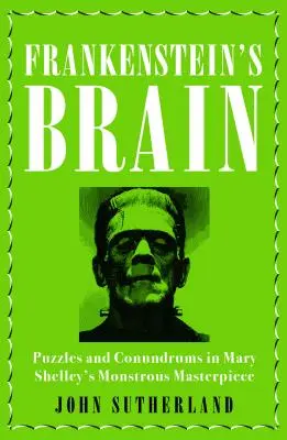 Creierul lui Frankenstein: Puzzle-uri și enigme în monstruoasa capodoperă a lui Mary Shelley - Frankenstein's Brain: Puzzles and Conundrums in Mary Shelley's Monstrous Masterpiece