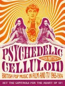 Psychedelic Celluloid: British Pop Music in Film and TV 1965-1974