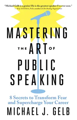 Stăpânirea artei de a vorbi în public: 8 secrete pentru a-ți transforma frica și a-ți supraîncărca cariera - Mastering the Art of Public Speaking: 8 Secrets to Transform Fear and Supercharge Your Career
