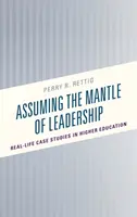 Asumarea mantalei de conducere: Studii de caz reale în învățământul superior - Assuming the Mantle of Leadership: Real-Life Case Studies in Higher Education
