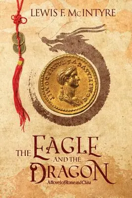 Vulturul și dragonul: Un roman despre Roma și China - The Eagle and the Dragon: A Novel of Rome and China