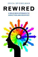 Rewired: O nouă abordare îndrăzneață a dependenței și recuperării - Rewired: A Bold New Approach to Addiction and Recovery
