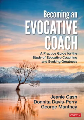Devenind un antrenor evocator: Ghid de practică pentru studiul coaching-ului evocator și evocarea măreției (A Practice Guide for the Study of Evocative Coaching and Evoking Greatness) - Becoming an Evocative Coach: A Practice Guide for the Study of Evocative Coaching and Evoking Greatness