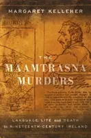 Crimele din Maamtrasna: Limbă, viață și moarte în Irlanda secolului al XIX-lea (Language, Life, and Death in Nineteenth-Century Ireland) - The Maamtrasna Murders: Language, Life, and Death in Nineteenth-Century Ireland