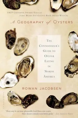 A Geography of Oysters (O geografie a stridiilor): Ghidul cunoscătorului pentru consumul de stridii în America de Nord (The Connoisseur's Guide to Oyster Eating in North America) - A Geography of Oysters: The Connoisseur's Guide to Oyster Eating in North America