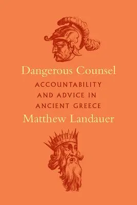 Consiliere periculoasă: Răspunderea și sfatul în Grecia antică - Dangerous Counsel: Accountability and Advice in Ancient Greece