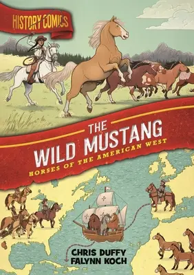 Benzi desenate cu istorie: Mustangul sălbatic: Caii din vestul american - History Comics: The Wild Mustang: Horses of the American West