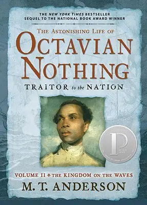 Uimitoarea viață a lui Octavian Nimic, trădător de neam, volumul II: Regatul de pe valuri - The Astonishing Life of Octavian Nothing, Traitor to the Nation, Volume II: The Kingdom on the Waves