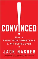 Convinși! Cum să vă dovediți competența și să cuceriți oamenii - Convinced!: How to Prove Your Competence & Win People Over