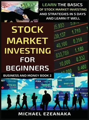 Investiții pe piața bursieră pentru începători: Learn The Basics Of Stock Market Investing And Strategies In 5 Days And Learn It Well - Stock Market Investing For Beginners: Learn The Basics Of Stock Market Investing And Strategies In 5 Days And Learn It Well