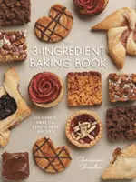 The 3-Ingredient Baking Book: 101 rețete simple, dulci și fără stres - The 3-Ingredient Baking Book: 101 Simple, Sweet and Stress-Free Recipes