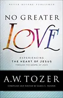 Nu există dragoste mai mare: Experimentarea inimii lui Isus prin Evanghelia după Ioan - No Greater Love: Experiencing the Heart of Jesus Through the Gospel of John