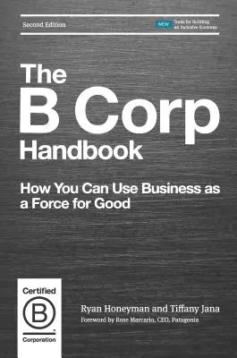 The B Corp Handbook: Cum puteți folosi afacerile ca o forță a binelui - The B Corp Handbook: How You Can Use Business as a Force for Good