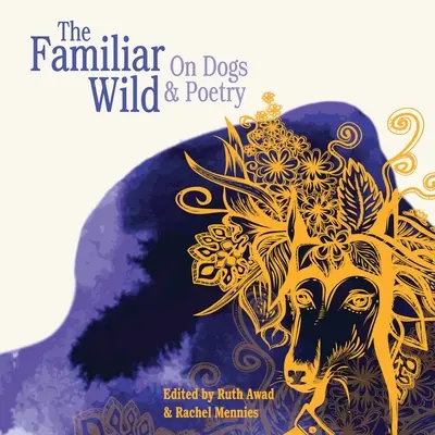 The Familiar Wild: Despre câini și poezie - The Familiar Wild: On Dogs & Poetry