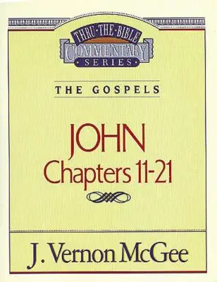 Thru the Bible Vol. 39: Evangheliile (Ioan 11-21), 39 - Thru the Bible Vol. 39: The Gospels (John 11-21), 39