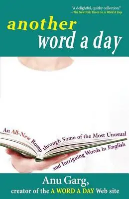 Un alt cuvânt pe zi: An All-New Romp Through Some of the Most Unusual and Intriguing Words in English - Another Word a Day: An All-New Romp Through Some of the Most Unusual and Intriguing Words in English