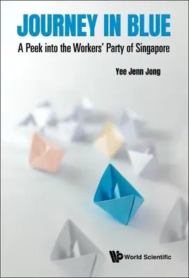 Călătorie în albastru: O privire în interiorul Partidului Muncitorilor din Singapore - Journey in Blue: A Peek Into the Workers' Party of Singapore