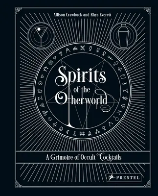 Spirite din lumea cealaltă: A Grimoire of Occult Cocktails and Drinking Rituals (O carte de cocktailuri și ritualuri oculte) - Spirits of the Otherworld: A Grimoire of Occult Cocktails and Drinking Rituals