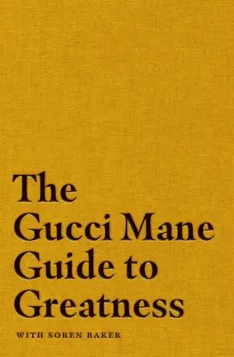 Ghidul spre măreție al lui Gucci Mane - The Gucci Mane Guide to Greatness
