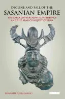 Declinul și căderea Imperiului Sasanian: Confederația Sasanian-Parthian și cucerirea arabă a Iranului - Decline and Fall of the Sasanian Empire: The Sasanian-Parthian Confederacy and the Arab Conquest of Iran