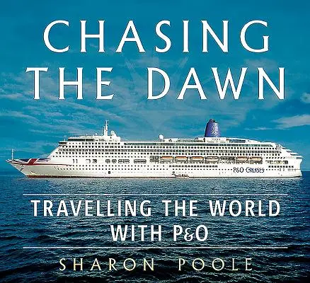 Chasing the Dawn: Călătorind în lume cu P&o - Chasing the Dawn: Travelling the World with P&o