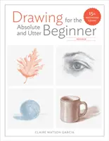 Drawing for the Absolute and Utter Beginner, revizuită: Ediția a 15-a aniversară - Drawing for the Absolute and Utter Beginner, Revised: 15th Anniversary Edition