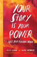 Povestea ta este puterea ta: Eliberează-ți vocea feminină - Your Story Is Your Power: Free Your Feminine Voice