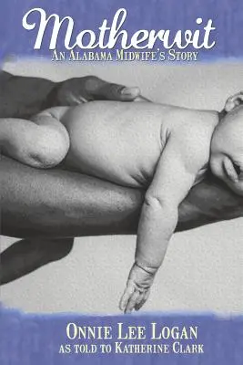 Motherwit: Povestea unei moașe din Alabama - Motherwit: An Alabama Midwife's Story