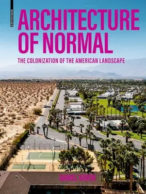 Arhitectura normalului: Colonizarea peisajului american (Architecture of Normal: The Colonization of the American Landscape) - Architecture of Normal: The Colonization of the American Landscape