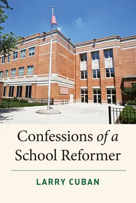 Confesiunile unui reformator școlar - Confessions of a School Reformer