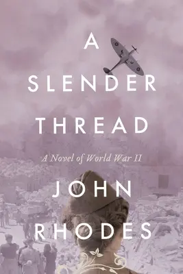 A Slender Thread: Un roman al celui de-al Doilea Război Mondial - A Slender Thread: A Novel of World War II