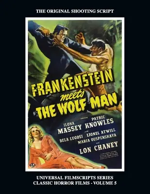 Frankenstein îl întâlnește pe Omul Lup: (Universal Filmscript Series, Vol. 5) - Frankenstein Meets the Wolf Man: (Universal Filmscript Series, Vol. 5)