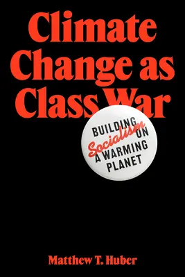 Schimbările climatice ca război de clasă: construirea socialismului pe o planetă care se încălzește - Climate Change as Class War: Building Socialism on a Warming Planet