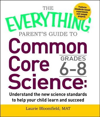 The Everything Parent's Guide to Common Core Science Grades 6-8: Înțelegeți noile standarde științifice pentru a vă ajuta copilul să învețe și să reușească - The Everything Parent's Guide to Common Core Science Grades 6-8: Understand the New Science Standards to Help Your Child Learn and Succeed