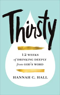 Însetat: 12 săptămâni de băut adânc din Cuvântul lui Dumnezeu - Thirsty: 12 Weeks of Drinking Deeply from God's Word