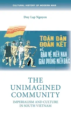 The Unimagined Community: Imperialism și cultură în Vietnamul de Sud - The Unimagined Community: Imperialism and Culture in South Vietnam