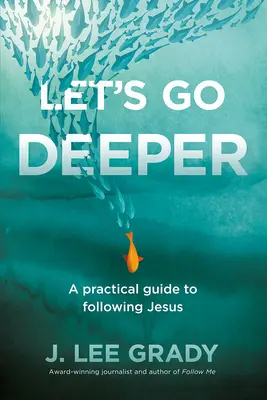 Să mergem mai adânc: Un ghid practic pentru a-L urma pe Isus - Let's Go Deeper: A Practical Guide to Following Jesus