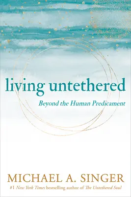 Living Untethered: Dincolo de condiția umană - Living Untethered: Beyond the Human Predicament