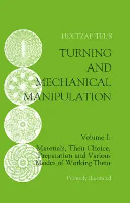 Strunjirea și manipularea mecanică: Materiale, alegerea lor, pregătirea și diverse moduri de a le prelucra, volumul 1 - Turning and Mechanical Manipulation: Materials, Their Choice, Preparation and Various Modes of Working Them, Volume 1