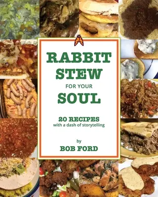 Tocăniță de iepure pentru sufletul tău: 20 de rețete cu un strop de poveste - Rabbit Stew for Your Soul: 20 Recipes with a Dash of Storytelling