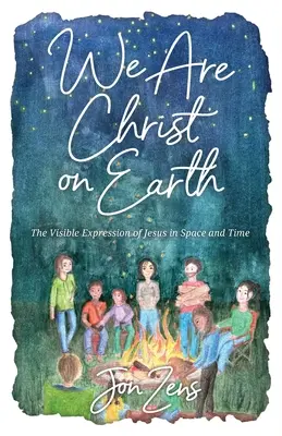 Noi suntem Hristos pe Pământ: Expresia vizibilă a lui Isus în spațiu și timp - We Are Christ on Earth: The Visible Expression of Jesus in Space and Time