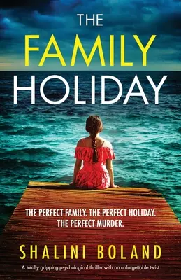 The Family Holiday: Un thriller psihologic absolut captivant cu o întorsătură de neuitat - The Family Holiday: A totally gripping psychological thriller with an unforgettable twist