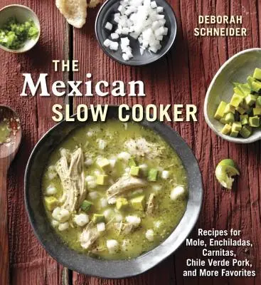 Oala mexicană de gătit lent: Rețete pentru Mole, Enchiladas, Carnitas, carne de porc Chile Verde și multe altele favorite [O carte de bucate] - The Mexican Slow Cooker: Recipes for Mole, Enchiladas, Carnitas, Chile Verde Pork, and More Favorites [A Cookbook]