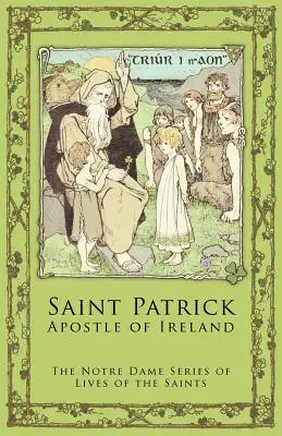 Sfântul Patrick: Apostol al Irlandei - St. Patrick: Apostle of Ireland