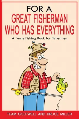 Pentru un mare pescar care are totul: O carte amuzantă de pescuit pentru pescari - For a Great Fisherman Who Has Everything: A Funny Fishing Book For Fishermen